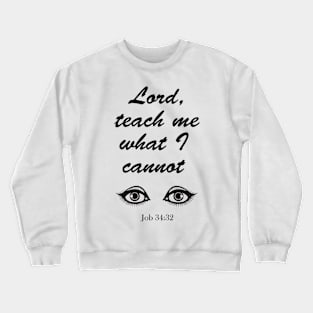 Lord Teach Me What I Cannot See Job 34:32 Tee T-Shirt Design Clever Quote Bible Christian Gift Mug Sticker IPhone Case Crewneck Sweatshirt